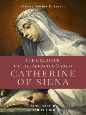 cover image of The Dialogue of the Seraphic Virgin Catherine of Siena (Illustrated)